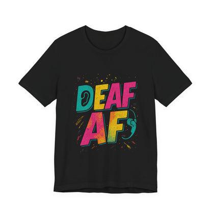 Colorful Deaf AF T-Shirt | Unisex Graphic Tee for Awareness | Perfect Gift for Deaf Community | Fun Casual Wear | Summer Tee