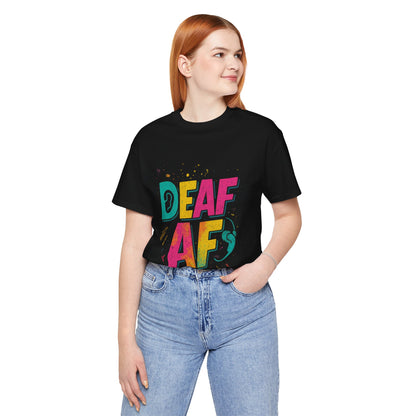Colorful Deaf AF T-Shirt | Unisex Graphic Tee for Awareness | Perfect Gift for Deaf Community | Fun Casual Wear | Summer Tee