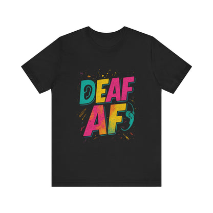 Colorful Deaf AF T-Shirt | Unisex Graphic Tee for Awareness | Perfect Gift for Deaf Community | Fun Casual Wear | Summer Tee