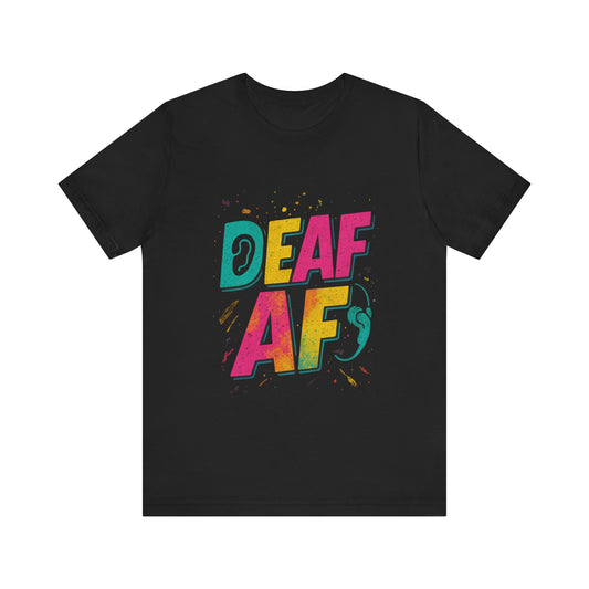 Colorful Deaf AF T-Shirt | Unisex Graphic Tee for Awareness | Perfect Gift for Deaf Community | Fun Casual Wear | Summer Tee